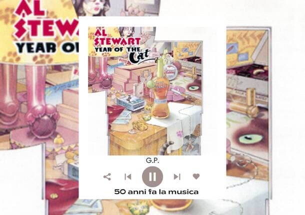 50 anni fa la musica - 331 - Finalmente anche Al Stewart sfonda col suo anno del gatto -  - Varese News